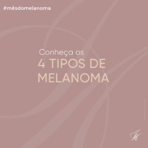 Leia mais sobre o artigo Conheça os 4 tipos de melanoma: