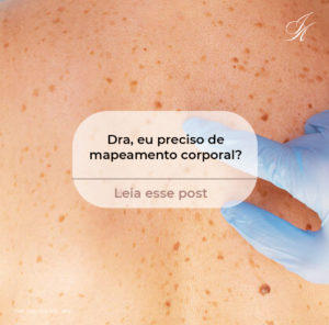 Leia mais sobre o artigo Dra, eu preciso de mapeamento corporal?