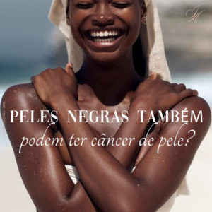 Leia mais sobre o artigo Peles negras também podem ter câncer de pele?