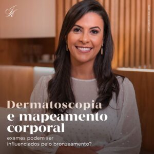 Leia mais sobre o artigo Dermatoscopia e Mapeamento Corporal podem ser influenciados por bronzeamento?