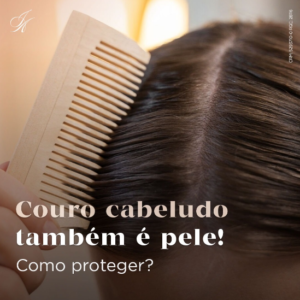 Leia mais sobre o artigo Couro cabeludo também é pele! Como proteger?